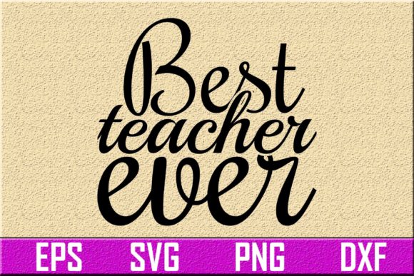 Best Teacher Ever Graphics for Crafts & Gifts