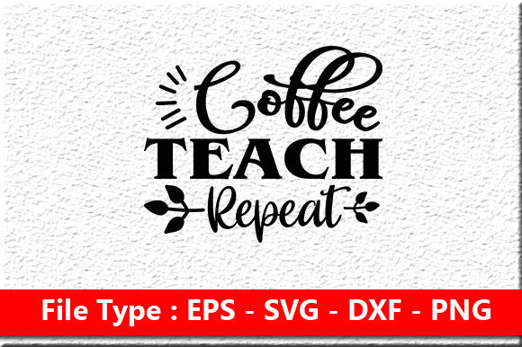 Coffee Teach Repeat: Graphics for Crafts & Branding