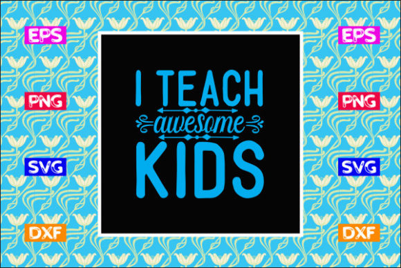 Teacher SVG Design: I Teach Awesome Kids Graphics & Crafts