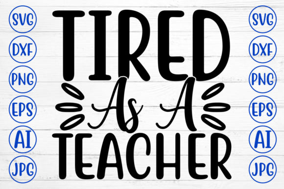 Tired As a Teacher Svg: Graphics for Crafts